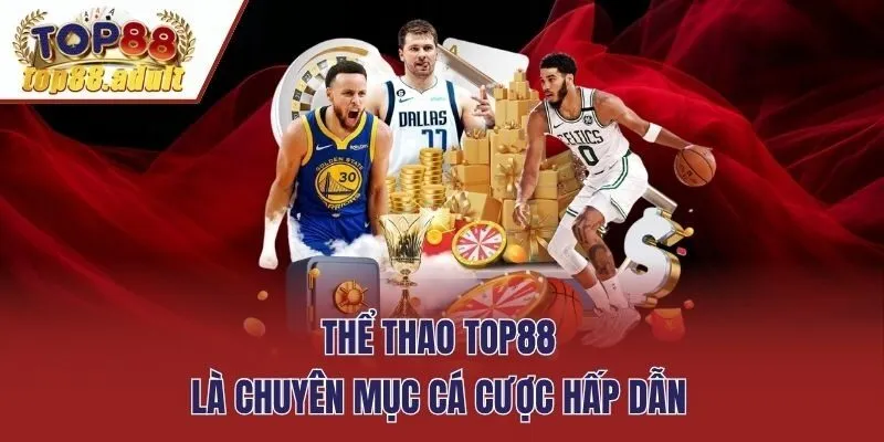 Thể thao Top88 là chuyên mục cá cược hấp dẫn