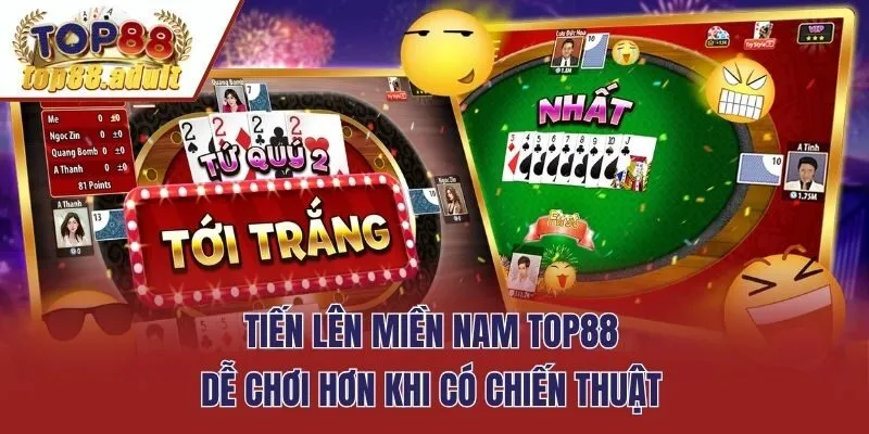 Tiến Lên Miền Nam Top88 dễ chơi hơn khi có chiến thuật