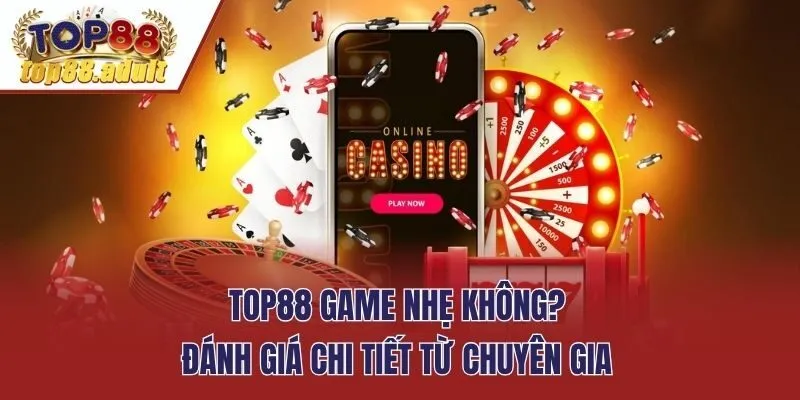 Top88 Game Nhẹ Không? Đánh Giá Chi Tiết Từ Chuyên Gia