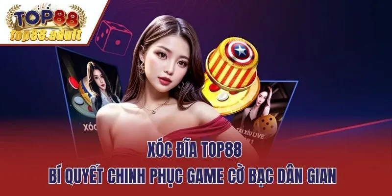 Xóc Đĩa TOP88 - Bí Quyết Chinh Phục Game Cờ Bạc Dân Gian